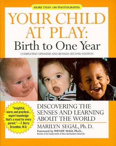 Your child at play. Birth to one year: discovering the senses and learning about the world 