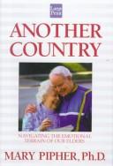 Another country : navigating the emotional terrain of our elders / Mary Pipher, Ph.D.