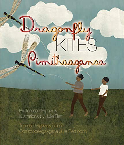 Dragonfly kites / by Tomson Highway ; illustrations by Julie Flett = Pimithaagansa / Tomson Highway oohci ; oos'soopeega-igana Julie Flett oochi.