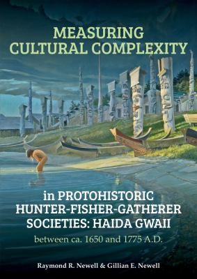 Measuring cultural complexity in protohistoric hunter-fisher-gatherer societies : Haida Gwaii between ca. 1650 and 1775 A.D. 