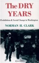 The dry years : prohibition and social change in Washington / Norman H. Clark ; foreword by John C. Burnham.
