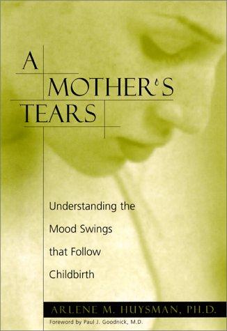 A mother's tears : understanding the mood swings that follow childbirth 