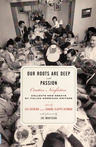 Our roots are deep with passion : creative nonfiction collects new essays by Italian American writers 