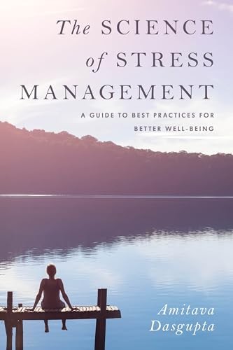 The Science of Stress Management:  A Guide to Best Practices for Better Well-being 