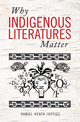Why Indigenous literatures matter / Daniel Heath Justice.