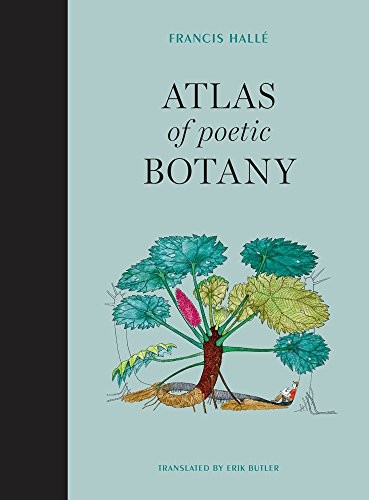 Atlas of poetic botany / Francis Hallé in collaboration with Éliane Patriarca ; translated by Erik Butler.