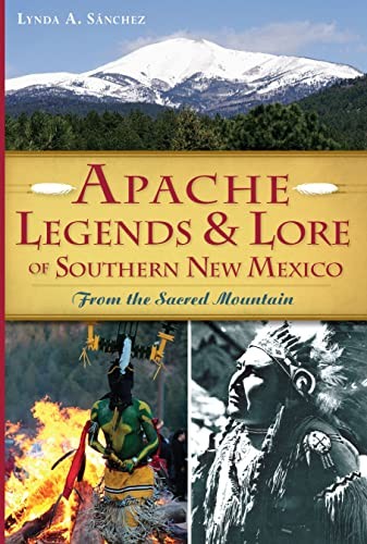 Apache legends & lore of southern New Mexico : from the sacred mountain 