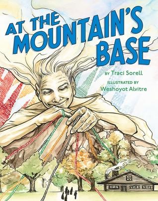 At the mountain's base / by Traci Sorell ; illustrated by Weshoyot Alvitre.