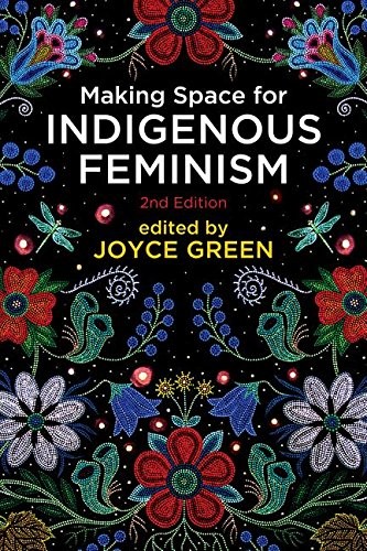 Making space for Indigenous feminism / edited by Joyce Green.