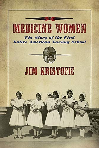 Medicine women : the story of the first Native American nursing school 