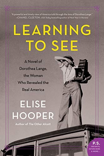 Learning to see : a novel of Dorothea Lange, the woman who revealed the real America 