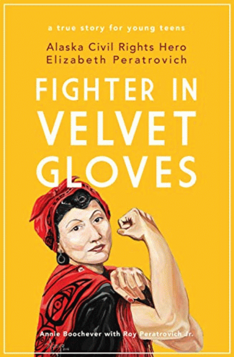 Fighter in velvet gloves : Alaska civil rights hero Elizabeth Peratrovich / Annie Boochever ; with Roy Peratrovich, Jr.