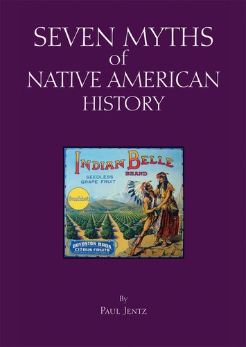 Seven myths of Native American history / by Paul Jentz ; series editors Alfred J. Andrea and Andrew Holt.