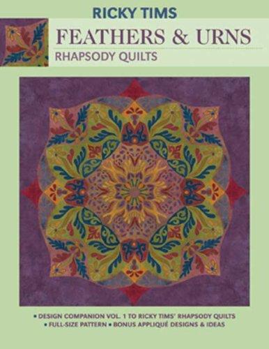 Feathers & Urns--Rhapsody Quilts : design companion, Vol. 1 to Ricky Tims' rhapsody quilts, full-size pattern, bonus appliqué designs & ideas 