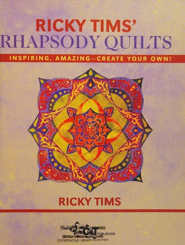 Ricky Tims' rhapsody quilts : inspiring, amazing--create your own!  