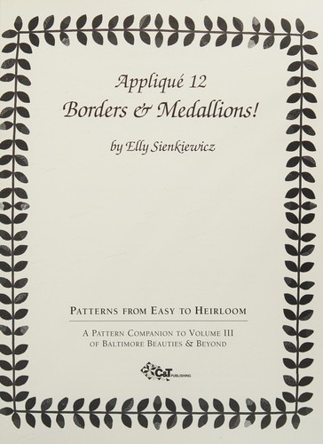 Appliqué 12 borders & medallions! : patterns from easy to heirloom 