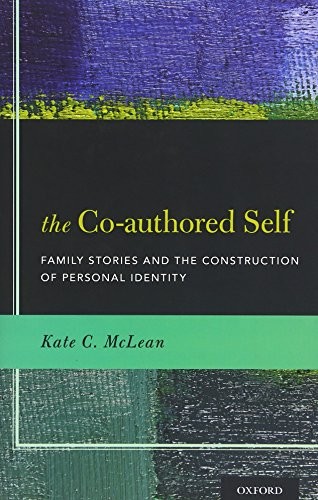 The co-authored self : family stories and the construction of personal identity / Kate C. McLean.