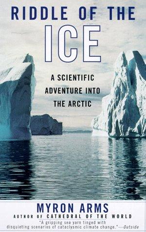 Riddle of the ice : a scientific adventure into the Arctic 