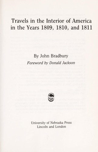 Travels in the interior of America in the years 1809, 1810, and 1811 / by John Bradbury ; foreword by Donald Jackson.