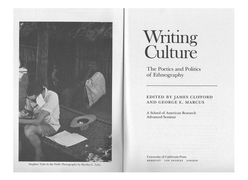 Writing culture : the poetics and politics of ethnography : a School of American Research advanced seminar / edited by James Clifford and George E. Marcus.