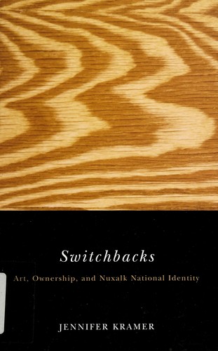 Switchbacks : art, ownership, and Nuxalk national identity 