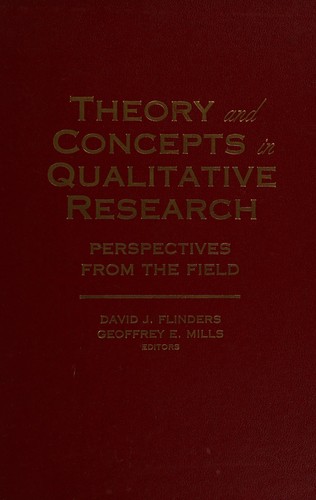 Theory and concepts in qualitative research : perspectives from the field / edited by David J. Flinders and Geoffrey E. Mills ; foreword by Elliot W. Eisner.