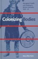 Colonizing bodies : aboriginal health and healing in British Columbia, 1900-50 