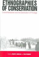 Ethnographies of conservation : environmentalism and the distribution of privilege / edited by David G. Anderson and Eeva K. Berglund.