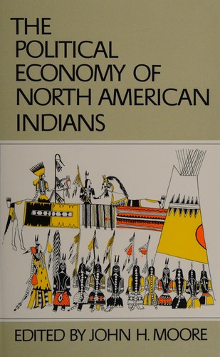 The Political economy of North American Indians / edited by John H. Moore.