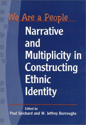 We are a people : narrative and multiplicity in constructing ethnic identity / edited by Paul Spickard and W. Jeffrey Burroughs.