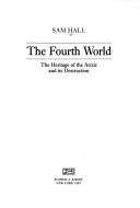 The fourth world : the heritage of the Arctic and its destruction 