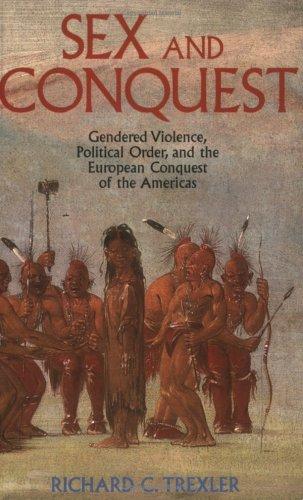 Sex and conquest : gendered violence, political order, and the European conquest of the Americas 