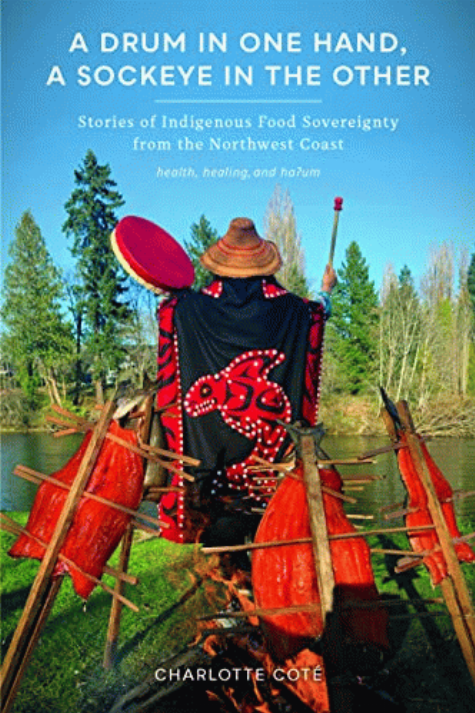 A drum in one hand, a sockeye in the other : stories of indigenous food sovereignty from the Northwest Coast 