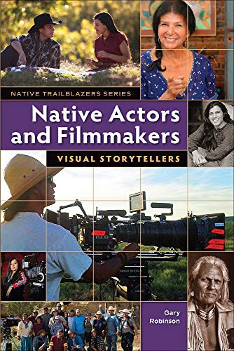 Native actors and filmmakers : visual storytellers / Gary Robinson.