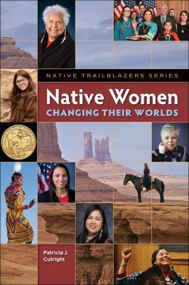 Native women : changing their worlds / Patricia J. Cutright.