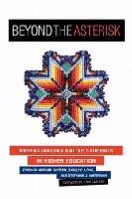 Beyond the asterisk : understanding Native students in higher education / edited by Heather J. Shotton, Shelly C. Lowe, and Stephanie J. Waterman ; foreword by John L. Garland.
