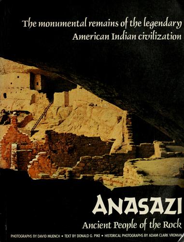 Anasazi : ancient people of the rock / photographs by David Muench ; text by Donald G. Pike.