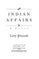 Indian affairs : a novel / Larry Woiwode.