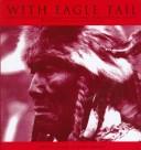 With Eagle Tail : Arnold Lupson and 30 years among the Sarcee, Blackfoot and Stoney Indians on the North American plains 