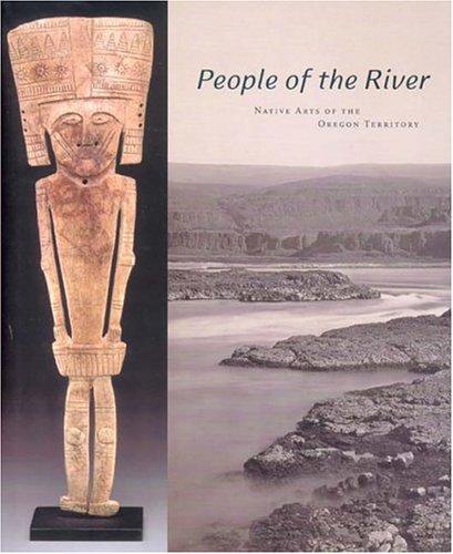 People of the river : native arts of the Oregon territory / Bill Mercer.
