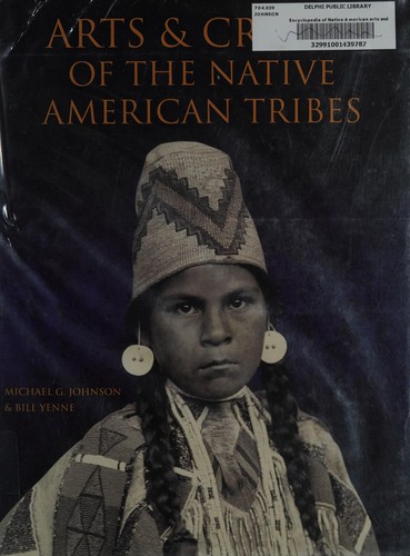 Arts & crafts of the Native American tribes / Michael Johnson & Bill Yenne.