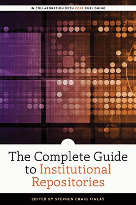 The complete guide to institutional repositories 