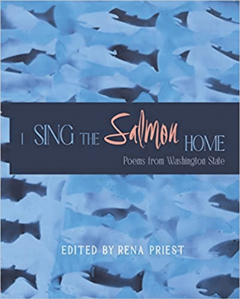 I sing the salmon home : poems from Washington State / edited by Rena Priest.