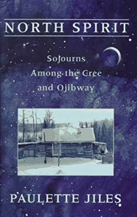 North spirit : sojourns among the Cree and Ojibway / Paulette Jiles.