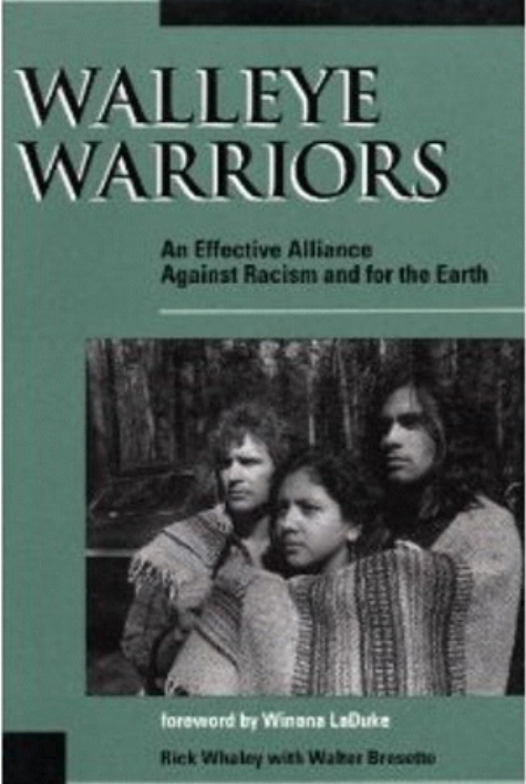 Walleye warriors : an effective alliance against racism and for the earth / Rick Whaley with Walter Bresette ; foreword by Winona LaDuke.