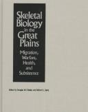 Skeletal biology in the Great Plains : migration, warfare, health, and subsistence / edited by Douglas W. Owsley and Richard L. Jantz.