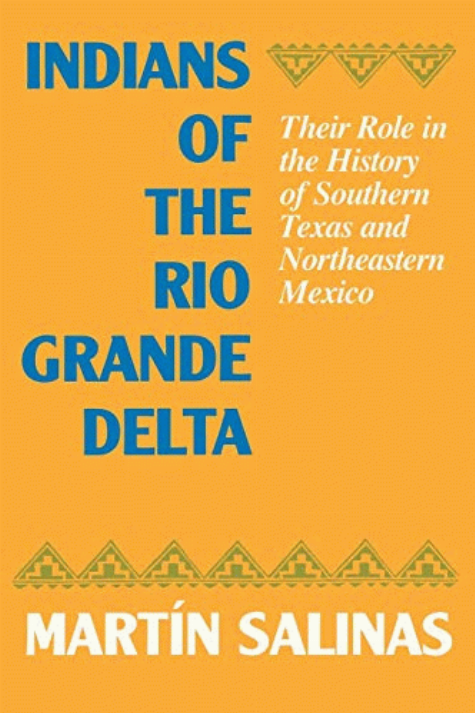 Indians of the Rio Grande delta : their role in the history of southern Texas, and northeastern Mexico / by Martin Salinas.
