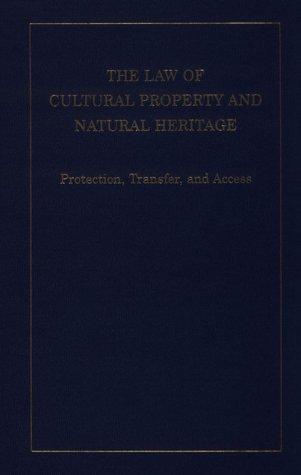 The law of cultural property and natural heritage : protection, transfer, and access / editor, Marilyn Phelan ; associate editors, Gary Edson, Kimberley P. Mayfield.
