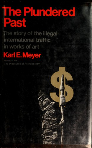 The plundered past : the story of the illegal international traffic in works of art 