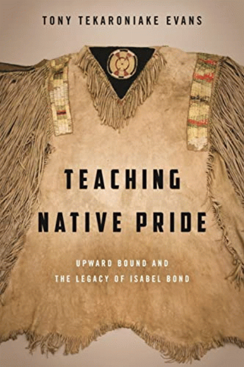 Teaching Native pride : Upward Bound and the legacy of Isabel Bond / Tony Tekaroniake Evans.